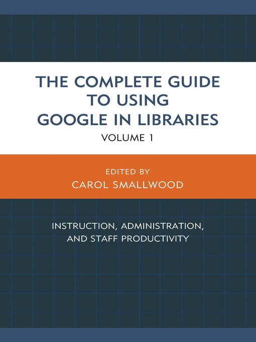 Title details for The Complete Guide to Using Google in Libraries by Carol Smallwood - Available